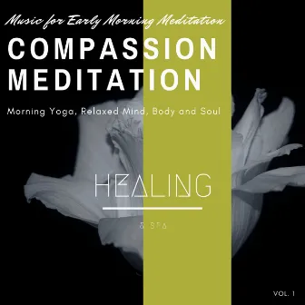 Compassion Meditation - Music For Early Morning Meditation, Morning Yoga, Relaxed Mind, Body And Soul, Vol. 1 by Unknown Artist