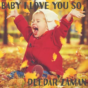 Baby I Love You So by Deedar Zaman