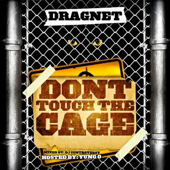 Don't Touch The Cage by Dragnet