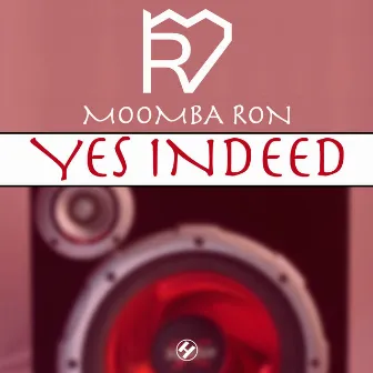 Yes Indeed by Moombah Ron