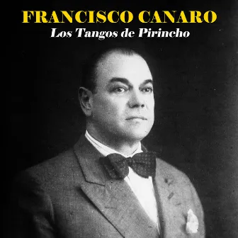 Los Tangos de Pirincho (Remastered) by Francisco Canaro