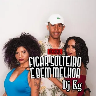 Ficar Solteiro É Bem Melhor by Mc Gogol