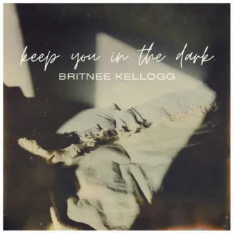 Keep You in the Dark by Britnee Kellogg