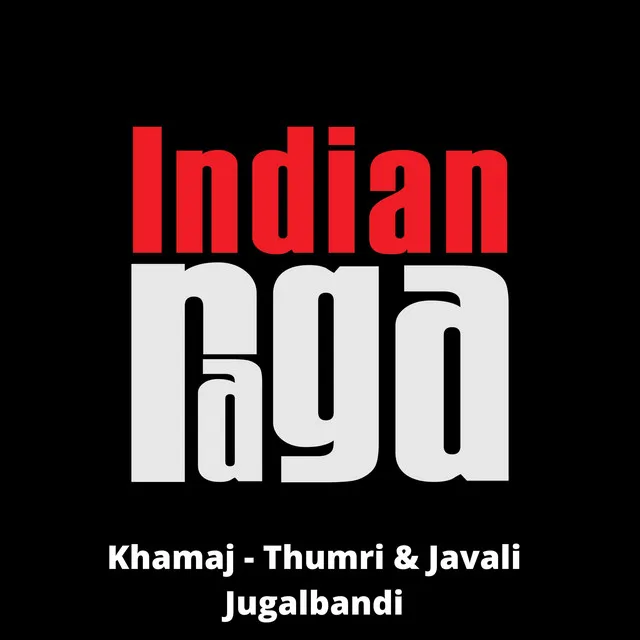 Khamaj Thumri & Javali Jugalbandi - Kamas - Kamaj - Adi - Addha