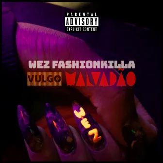 Vulgo Malvadão by Wez Fashionkilla