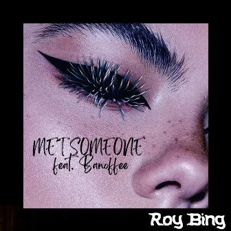 Met Someone (feat. Banoffee) by Roy Bing