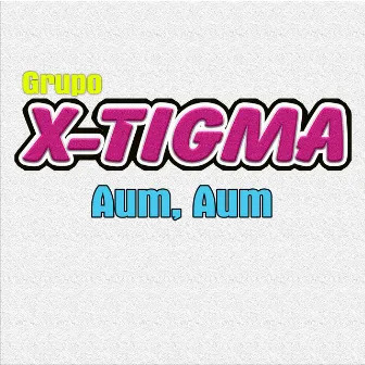 Aum, Aum by Grupo X-Tigma