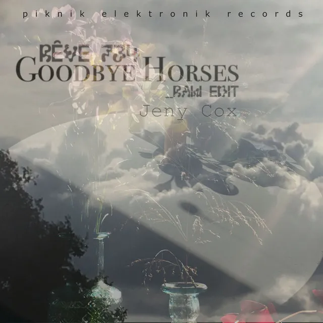 Goodbye Horses Rêve 734 - Raw Edit