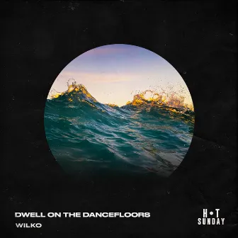 Dwell on Dancefloors by Wilko