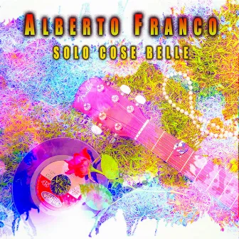 Solo cose belle by Alberto Franco