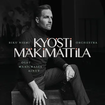 Olet maailmassa ainut by Kyösti Mäkimattila