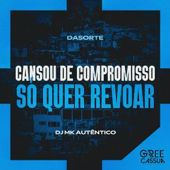 Cansou De Compromisso, Só Quer Revoar by Dasorte