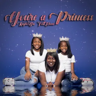 You’re a Princess by Bri'