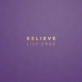 Believe by Lily Cruz