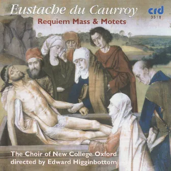 Eustache du Caurroy: Requiem Mass & Motets by Eustache du Caurroy