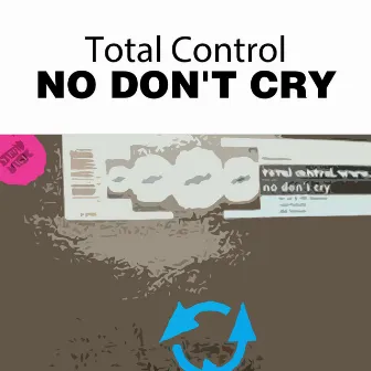 No Don't Cry by Total Control