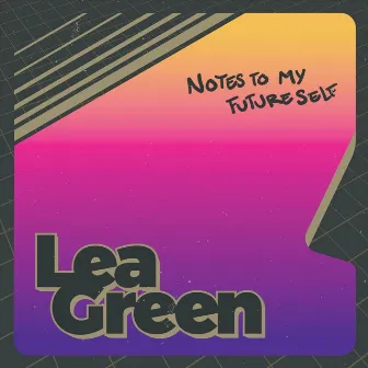 Notes to My Future Self by Lea Green