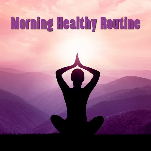 Morning Healthy Routine: Start the Day with Relaxing Meditation for Body and Mind