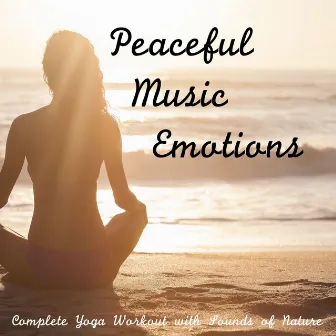 Peaceful Music Emotions: Complete Yoga Workout with Sounds of Nature by Unknown Artist