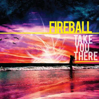 Take You There by Fireball