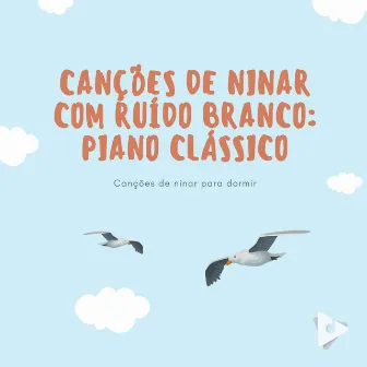 Canções de Ninar com Ruído Branco: Piano Clássico by Canção de Ninar Bebê