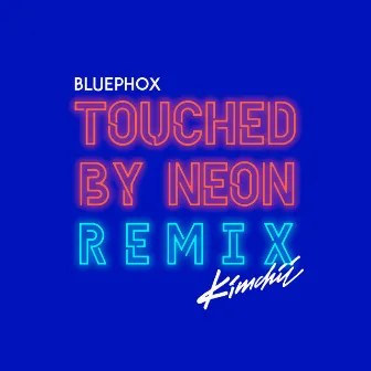 Touched by Neon (Kimchii Remix) by Bluephox