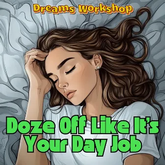 Doze Off Like It’s Your Day Job by 