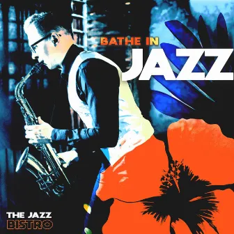 Bathe in Jazz by The Jazz Bistro