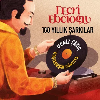 Boşvermişim Dünyaya (Fecri Ebcioğlu 100 Yıllık Şarkılar) by Deniz Çakır