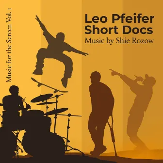 Music for the Screen Vol. 1: Leo Pfeifer Short Docs by Shie Rozow