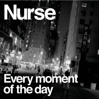 Every Moment Of The Day by Nurse