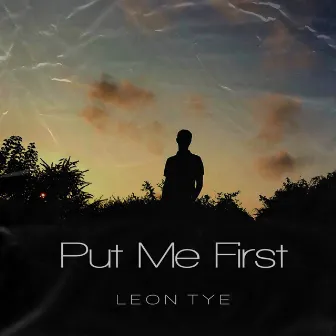 Put Me First by Leon Tye