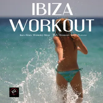 Ibiza Remix Workout Music - Best Workout Music Playlist for Fitness Routine, Women Workout, Exercise Workouts, Weight Loss Workout and Fitness Plan by Unknown Artist