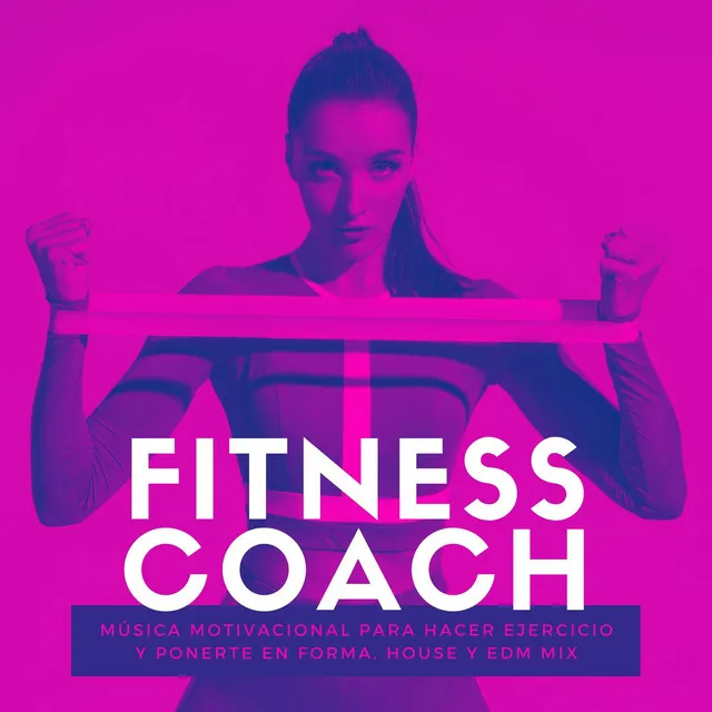 Fitness Coach: Música Motivacional para Hacer Ejercicio y Ponerte en Forma, House y EDM Mix