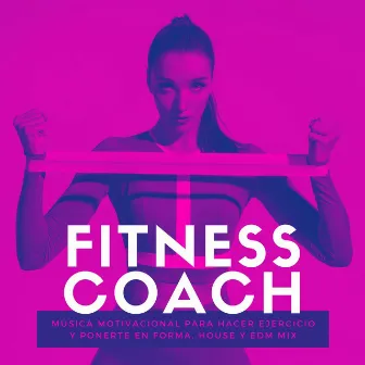 Fitness Coach: Música Motivacional para Hacer Ejercicio y Ponerte en Forma, House y EDM Mix by Unknown Artist