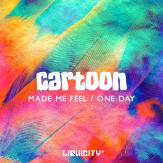 Made Me Feel / One Day by Cartoon