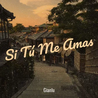 Si Tú Me Amas by Gianlu