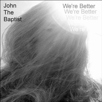 We're Better by John the Baptist