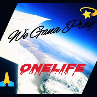 We Gana Pray by OneLife