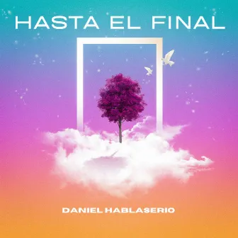 Hasta El Final by Daniel Hablaserio