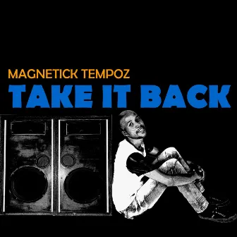 Take It Back by MagneticK TeMpoz