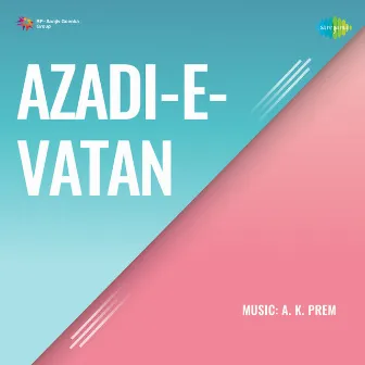 Azadi - E - Vatan (Original Motion Picture Soundtrack) by Munshi Dil