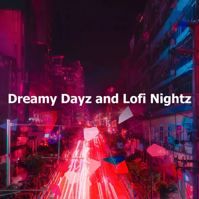 Dreamy Dayz and Lofi Nightz