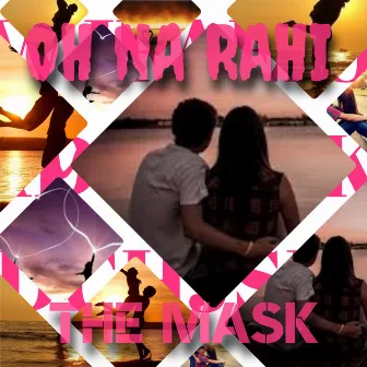 Oh na rahi by The Mask