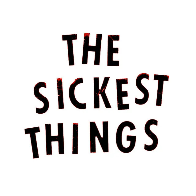 The Sickest Things