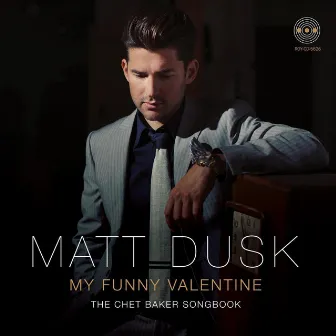 My Funny Valentine: The Chet Baker Songbook by Matt Dusk