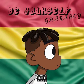 Be Yourself by GhanaBoy