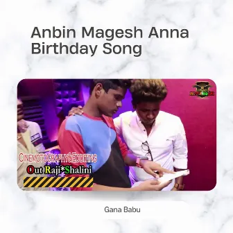 Anbin Magesh Anna Birthday Song by Gana Babu