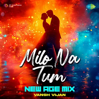 Milo Na Tum (New Age Mix) by Vansh Vijan