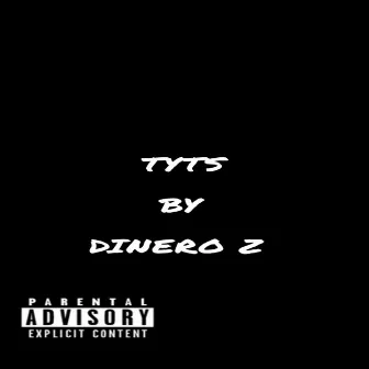 TYTS by Dinero Z